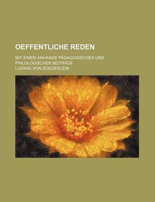 Book cover for Oeffentliche Reden; Mit Einem Anhange P Dagogischer Und Philologischer Beitrage