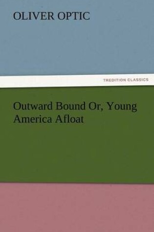 Cover of Outward Bound Or, Young America Afloat