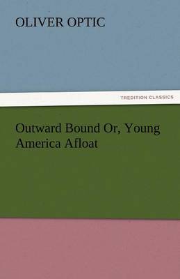 Book cover for Outward Bound Or, Young America Afloat