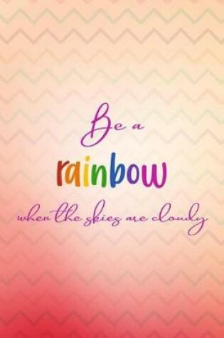 Cover of Be a Rainbow When the Skies Are Cloudy