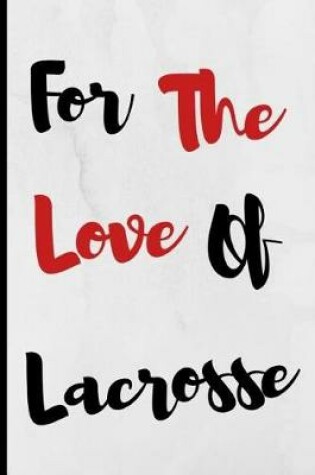 Cover of For The Love Of Lacrosse