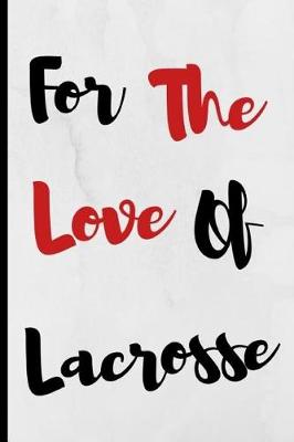 Book cover for For The Love Of Lacrosse