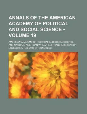 Book cover for Annals of the American Academy of Political and Social Science (Volume 19)