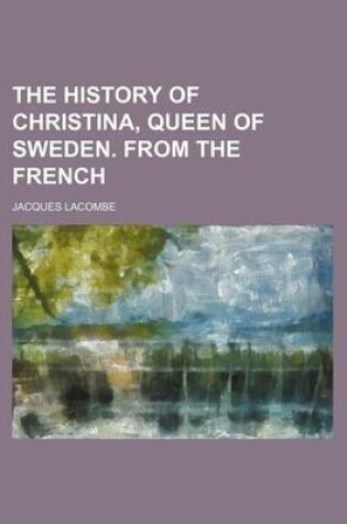 Cover of The History of Christina, Queen of Sweden. from the French