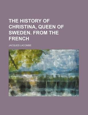 Book cover for The History of Christina, Queen of Sweden. from the French