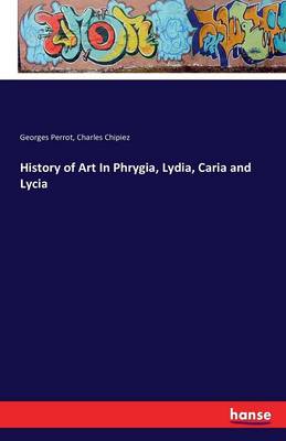 Book cover for History of Art In Phrygia, Lydia, Caria and Lycia