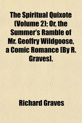 Book cover for The Spiritual Quixote (Volume 2); Or, the Summer's Ramble of Mr. Geoffry Wildgoose, a Comic Romance [By R. Graves].