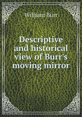 Book cover for Descriptive and historical view of Burr's moving mirror