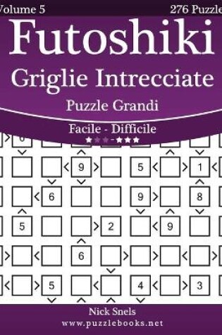 Cover of Futoshiki Griglie Intrecciate Puzzle Grandi - Da Facile a Difficile - Volume 5 - 276 Puzzle