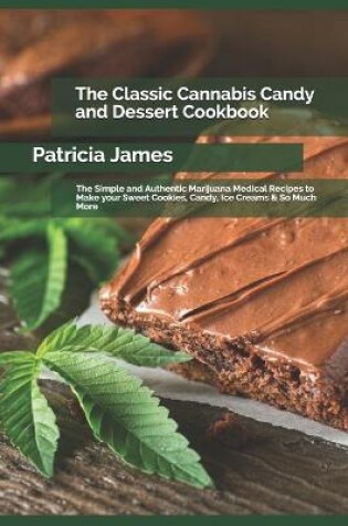 Cover of The Classic Cannabis Candy and Dessert Cookbook