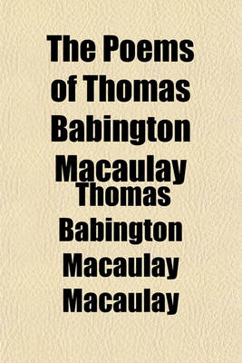 Book cover for The Poems of Thomas Babington Macaulay