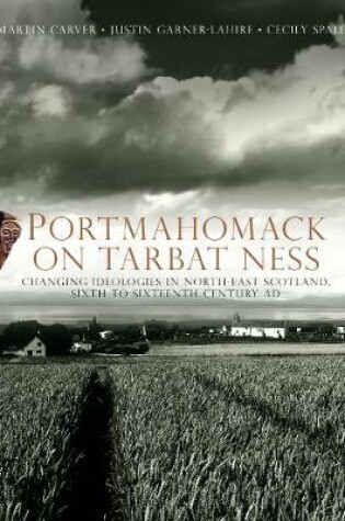 Cover of Portmahomack on Tarbat Ness: Changing Ideologies in North-East Scotland, Sixth to Sixteenth Century AD