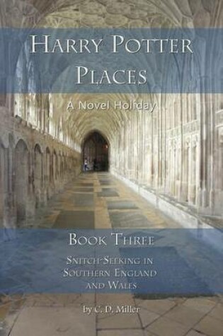 Cover of Harry Potter Places Book Three - Snitch-Seeking in Southern England and Wales