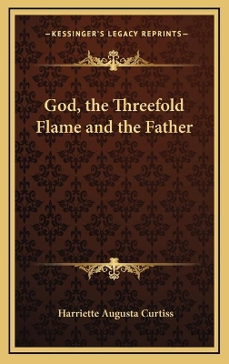 Book cover for God, the Threefold Flame and the Father