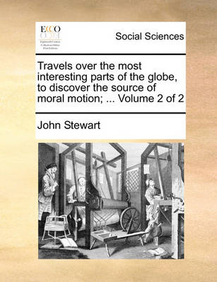 Book cover for Travels Over the Most Interesting Parts of the Globe, to Discover the Source of Moral Motion; ... Volume 2 of 2
