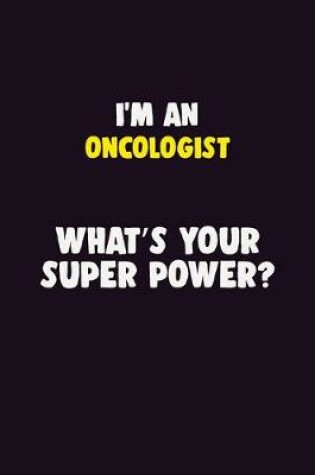 Cover of I'M An Oncologist, What's Your Super Power?