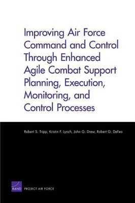 Book cover for Improving Air Force Command and Control Through Enhanced Agile Combat Support Planning, Execution, Monitoring, and Control Processes