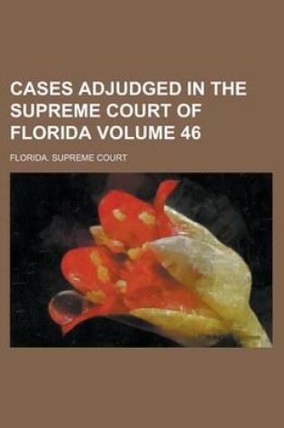 Cover of Cases Adjudged in the Supreme Court of Florida Volume 46