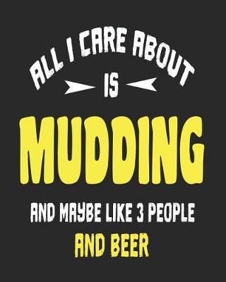 Book cover for All I Care About is Mudding and Maybe Like 3 People and Beer