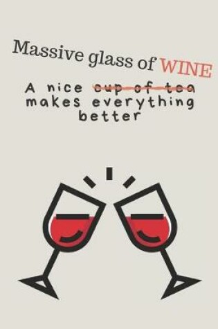 Cover of A massive glass of wine makes everything better - Notebook
