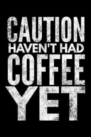 Cover of Caution haven't had coffee yet