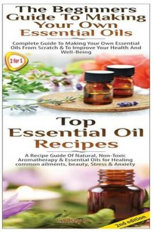 Cover of Top Essential Oil Recipes & The Beginners Guide To Making Your Own Essential Oils