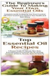 Book cover for Top Essential Oil Recipes & The Beginners Guide To Making Your Own Essential Oils