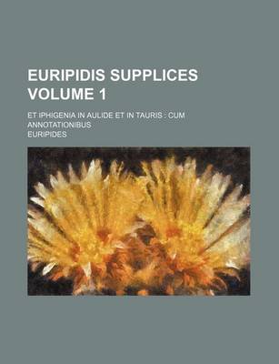 Book cover for Euripidis Supplices Volume 1; Et Iphigenia in Aulide Et in Tauris