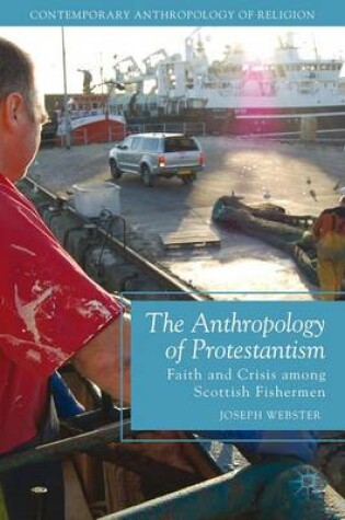 Cover of Anthropology of Protestantism, The: Faith and Crisis Among Scottish Fishermen