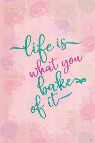 Cover of Life Is What You Bake of It