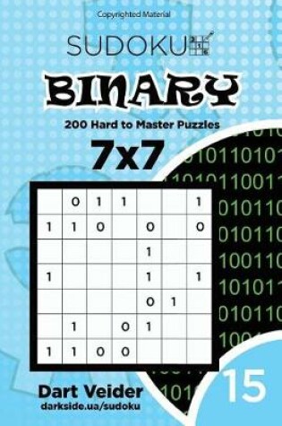 Cover of Sudoku Binary - 200 Hard to Master Puzzles 7x7 (Volume 15)