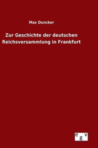 Cover of Zur Geschichte der deutschen Reichsversammlung in Frankfurt