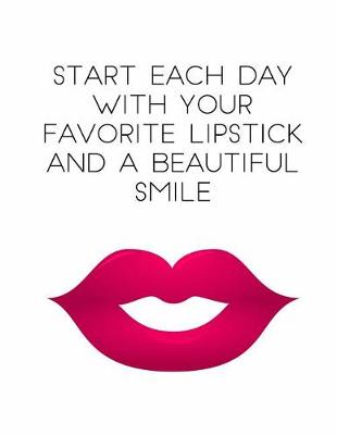 Book cover for Start Each Day with Your Favorite Lipstick and a Beautiful Smile