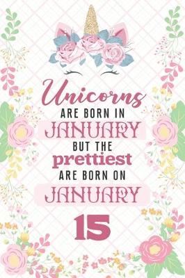 Book cover for Unicorns Are Born In January But The Prettiest Are Born On January 15