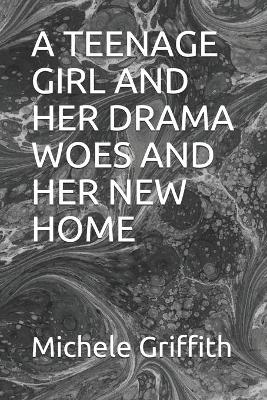 Cover of A Teenage Girl and Her Drama Woes and Her New Home