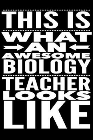 Cover of This Is What An Awesome Biology Teacher Looks Like