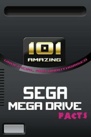 Cover of 101 Amazing Sega Mega Drive Facts