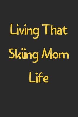 Book cover for Living That Skiing Mom Life