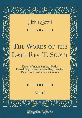 Book cover for The Works of the Late Rev. T. Scott, Vol. 10