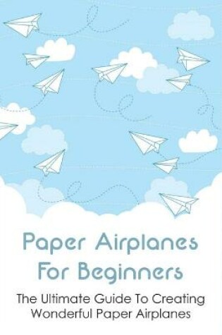 Cover of Paper Airplanes For Beginners