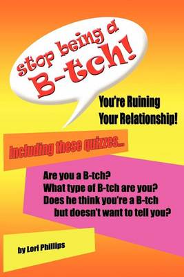 Book cover for Stop Being a B-tch! You're Ruining Your Relationship!