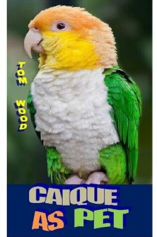 Cover of Caiques as Pet