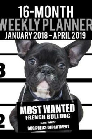 Cover of 2018-2019 Weekly Planner - Most Wanted French Bulldog (Bull Dog)