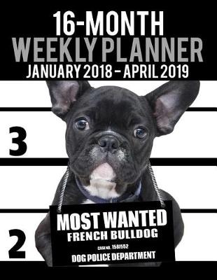 Book cover for 2018-2019 Weekly Planner - Most Wanted French Bulldog (Bull Dog)