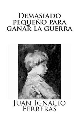 Book cover for Demasiado pequeño para ganar la guerra