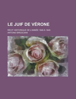 Book cover for Le Juif de Verone; Recit Historique de L'Annee 1846 a 1849