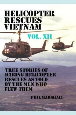 Cover of Helicopter Rescues Vietnam Volume XII