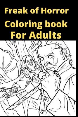 Book cover for Freak of Horror Coloring book For Adults