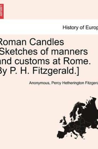 Cover of Roman Candles [Sketches of Manners and Customs at Rome. by P. H. Fitzgerald.]