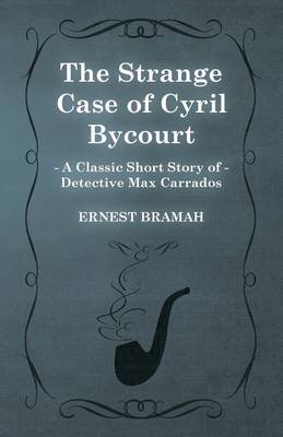 Book cover for The Strange Case of Cyril Bycourt (A Classic Short Story of Detective Max Carrados)